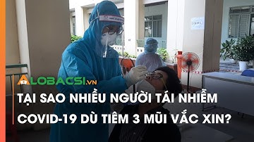 Tại Sao Nhiều Người Tái Nhiễm COVID-19 Dù Tiêm 3 Mũi Vắc Xin?