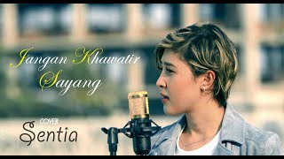 Download Lagu JANGAN KHAWATIR SAYANG - ILHAM SENJHU || SENTIA COVER MP3