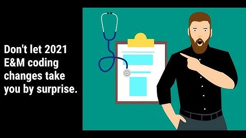 2021 E&M Coding Updates: Position Your Practice for the Changes
