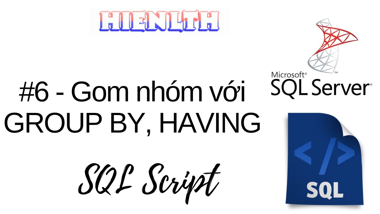 [SQL Server] #06 - Gom nhóm GROUP BY, HAVING - youtube