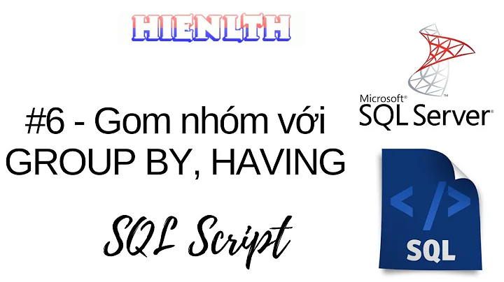 [SQL Server] #06 -  Gom nhóm GROUP BY, HAVING