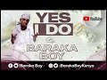 YES I DO By BARAKA BOY