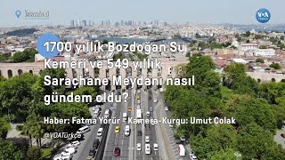 Bozdoğan Su Kemeri ve Saraçhane Meydanı nasıl gündem oldu?| VOA Türkçe