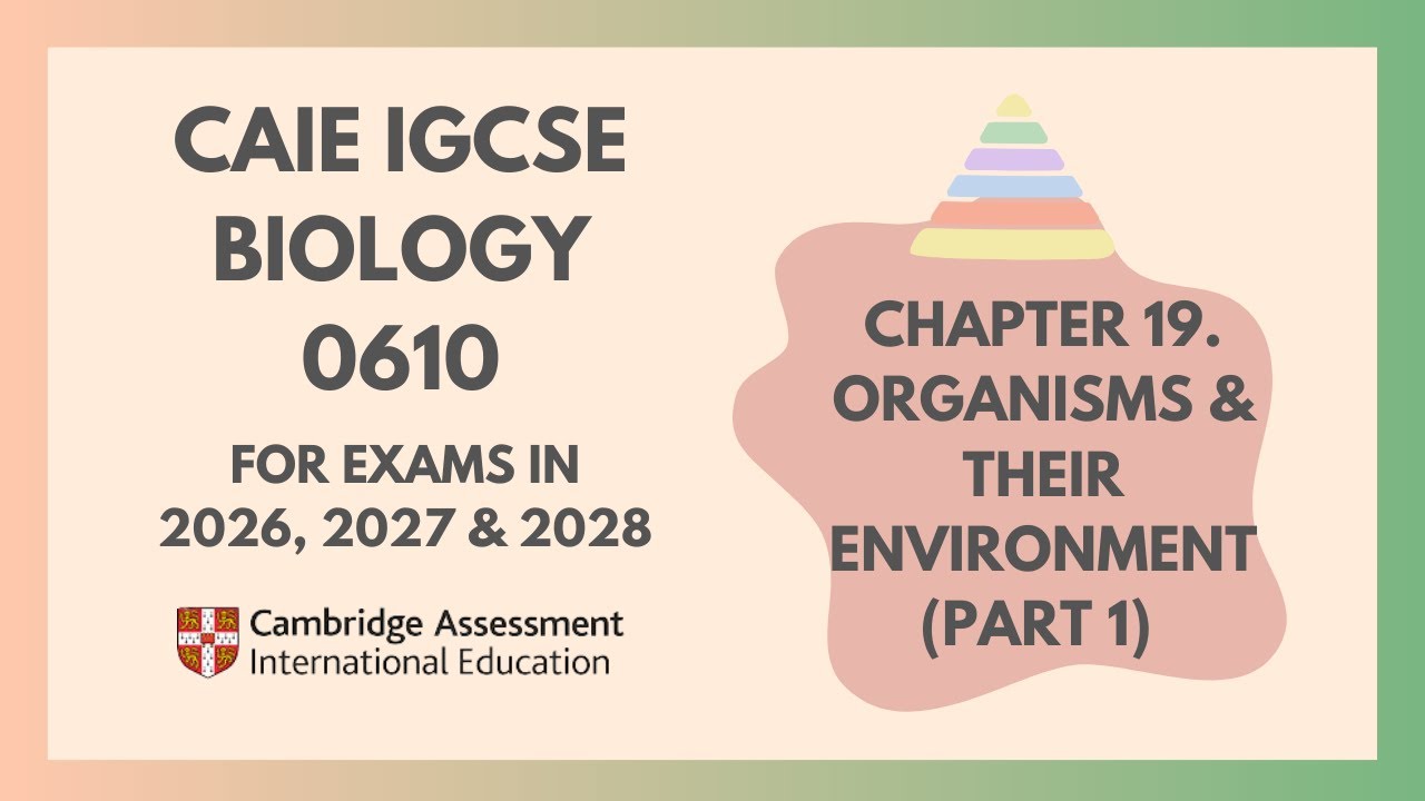 19. Organisms & Their Environment (Part 1)(1/2)(Cambridge IGCSE Biology 0610 for 2026,2027 and 2028)