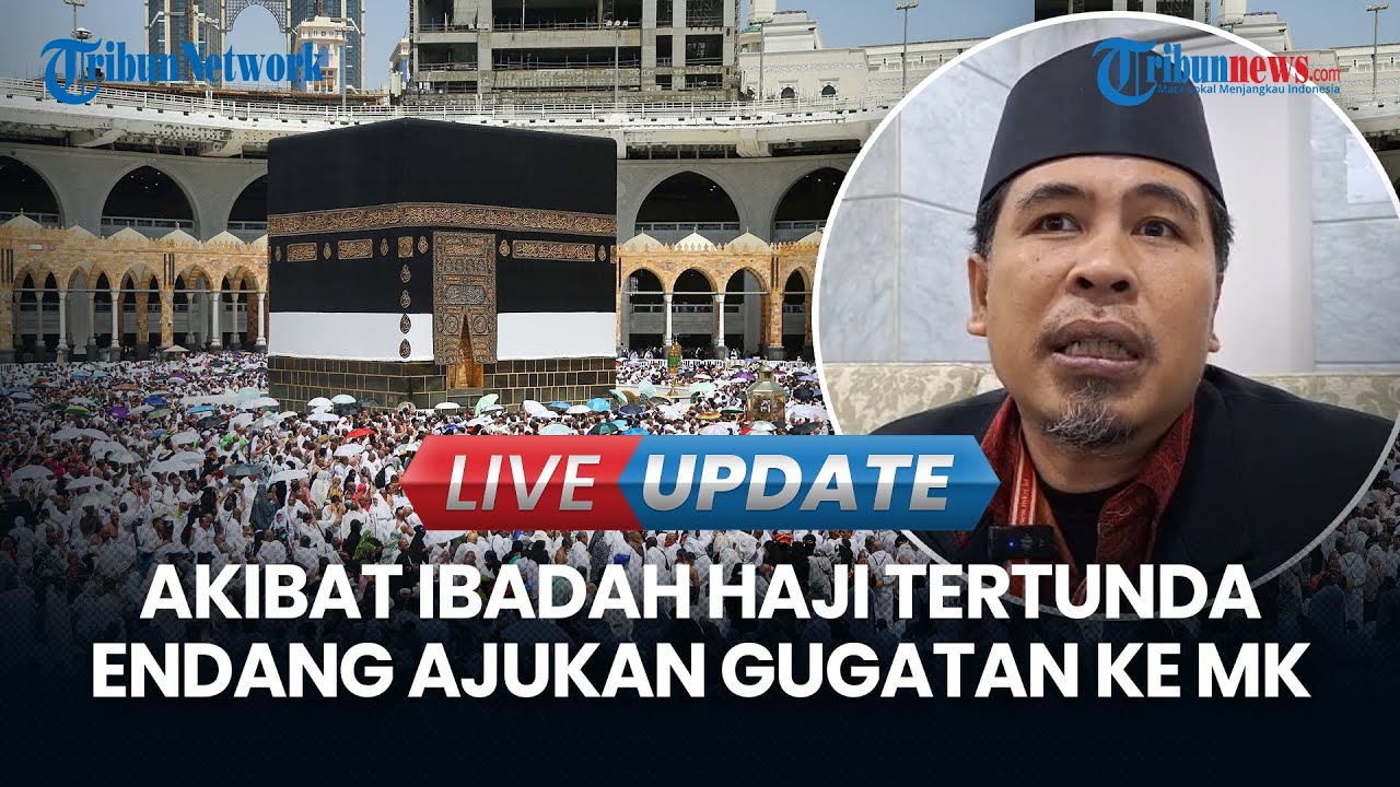 🔴LIVE UPDATE Jadwal Ibadah Haji Tertunda, Endang Persoalkan Aturan Kuota Haji ke Mahkamah Konstitusi
