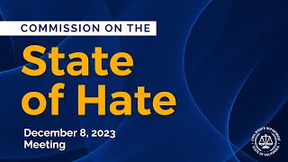 Commission on the State of Hate: December 8, 2023 Meeting