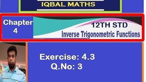 Class 12 Exercise 4.3 Q.No.3 Inverse Trigonometric Functions நேர்மாறு முக்கோணவியல் சார்புகள்