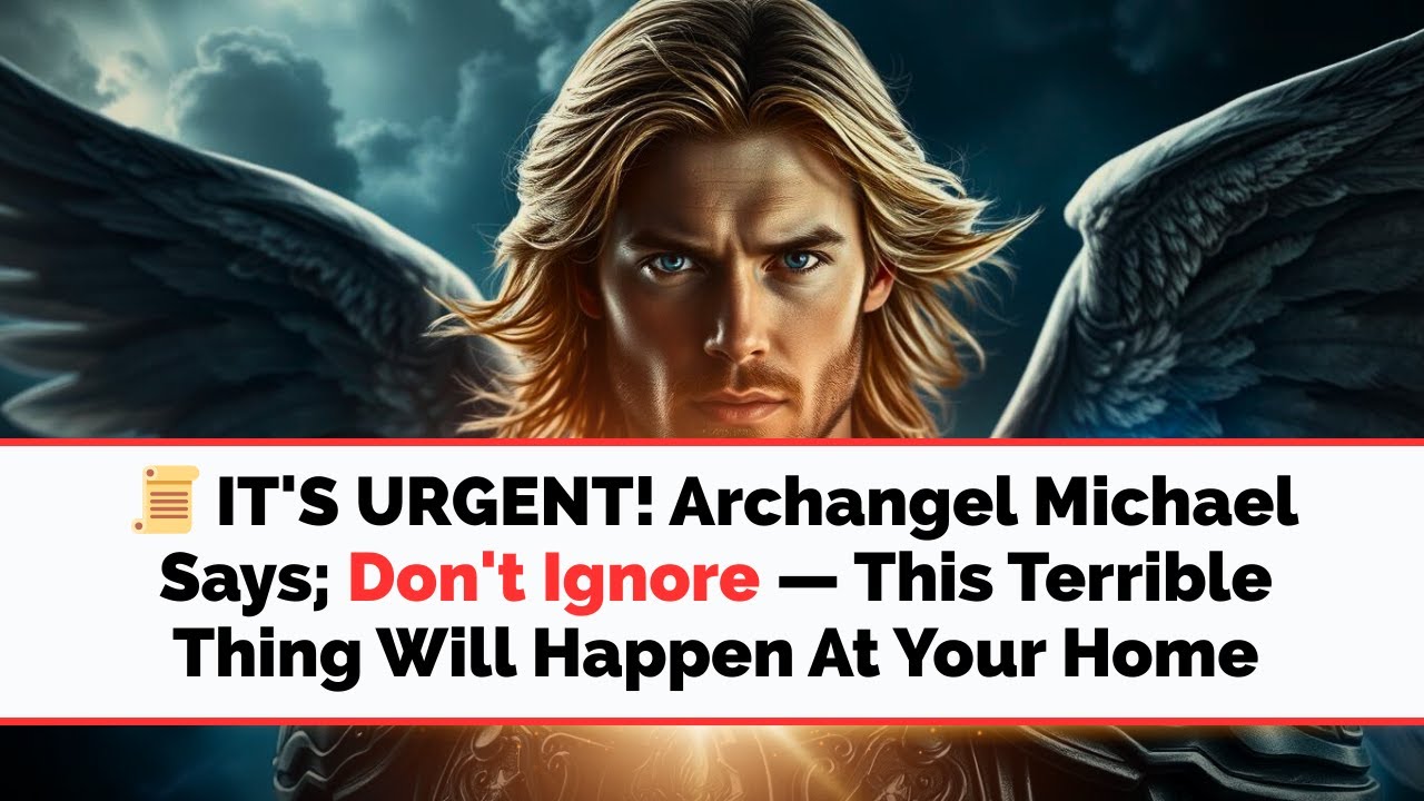 📜 ЭТО СРОЧНО! Архангел Михаил говорит: не игнорируйте — это ужасное произойдёт в вашем доме.