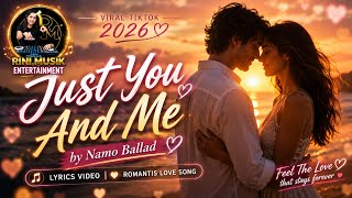 Just You And Me – Namo Ballad | Romantic Love Song | Lyrics Video 2026 ❤️