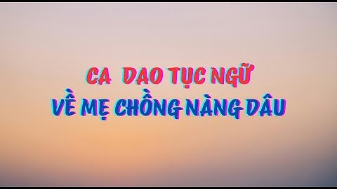 Tổng hợp những câu ca dao tục ngữ nói về mẹ chồng nàng dâu|| Ca dao tục ngữ Việt Nam