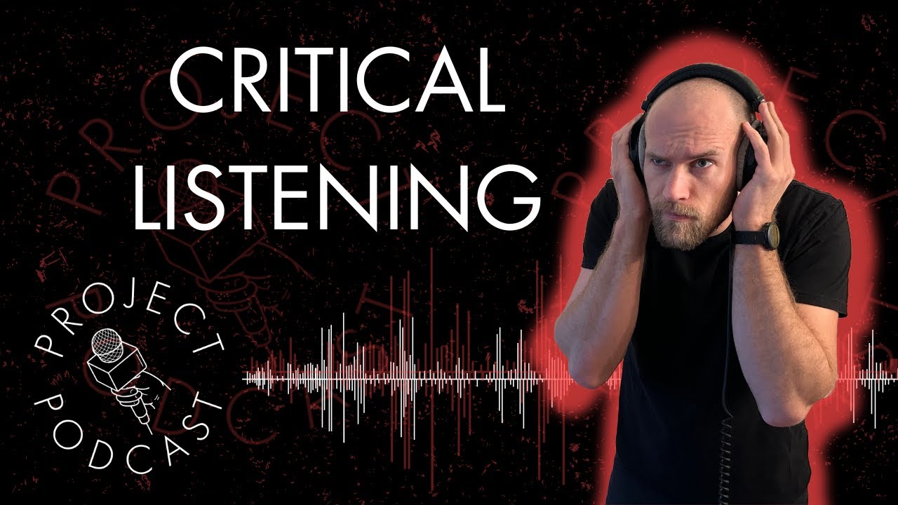 Project Podcast: Critical Listening