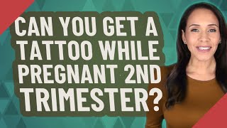 Can you get a tattoo while pregnant 2nd trimester? Can You Get Tattoos While Pregnant 5692054