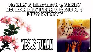Download lagu YESUS TUHAN - FRANKY S, ELIZABETH T, SIDNEY MOHEDE, ELLY INDAH S, DAVID K, & LIDYA KARAMOY