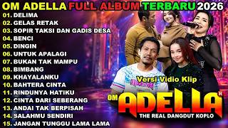 DELIMA - GELAS RETAK - SOPIR TAKSI || OM ADELLA FULL ALBUM TERBARU 2026