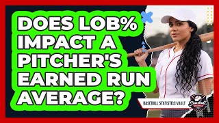 Does LOB% Impact a Pitcher's Earned Run Average? Does LOB% Impact a Pitcher's Earned Run Average?