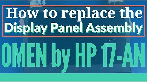 How to replace the Display Panel Assembly for OMEN by HP 17-AN Series Gaming Laptop
