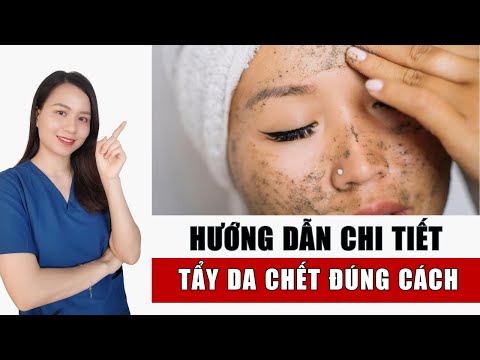 TẨY DA CHẾT THẾ NÀO ĐÚNG CÁCH ? | Nguyễn Mai Hương