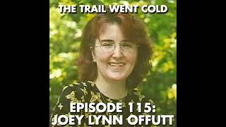 The Trail Went Cold - Episode 115 - Joey Lynn Offutt