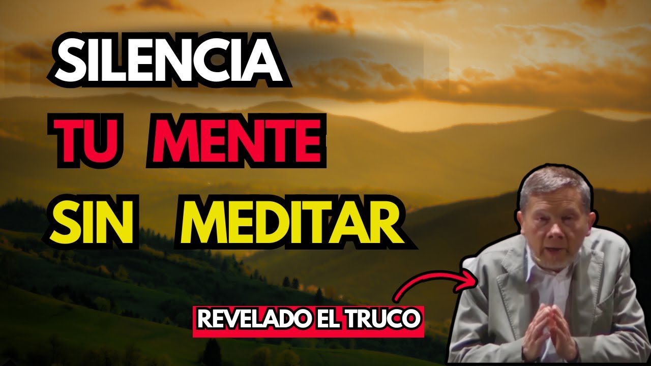 SILENCIA TU MENTE SIN MEDITAR | El truco de Eckhart Tolle