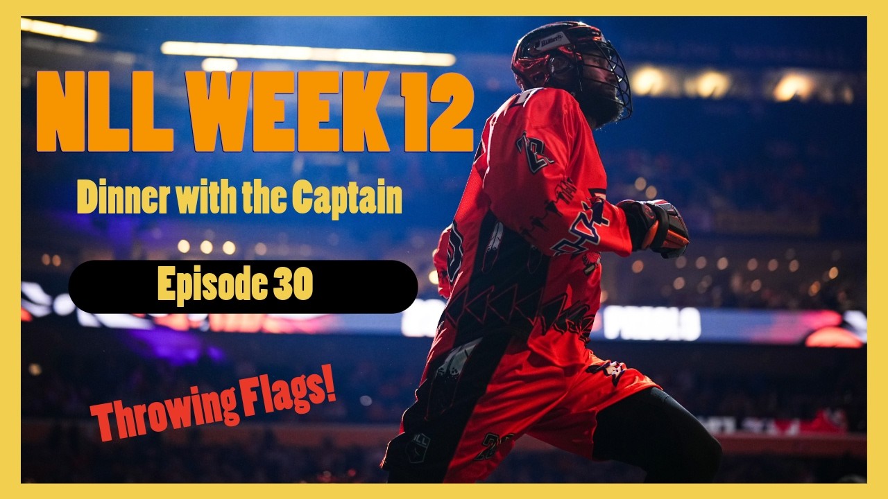 Through Ing Flags NLL Week 12- Throwing Flags!- Dinner with the Captain - YouTube