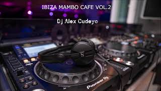 IBIZA MAMBO CAFE VOL.2 by DJ ALEX CUDEYO