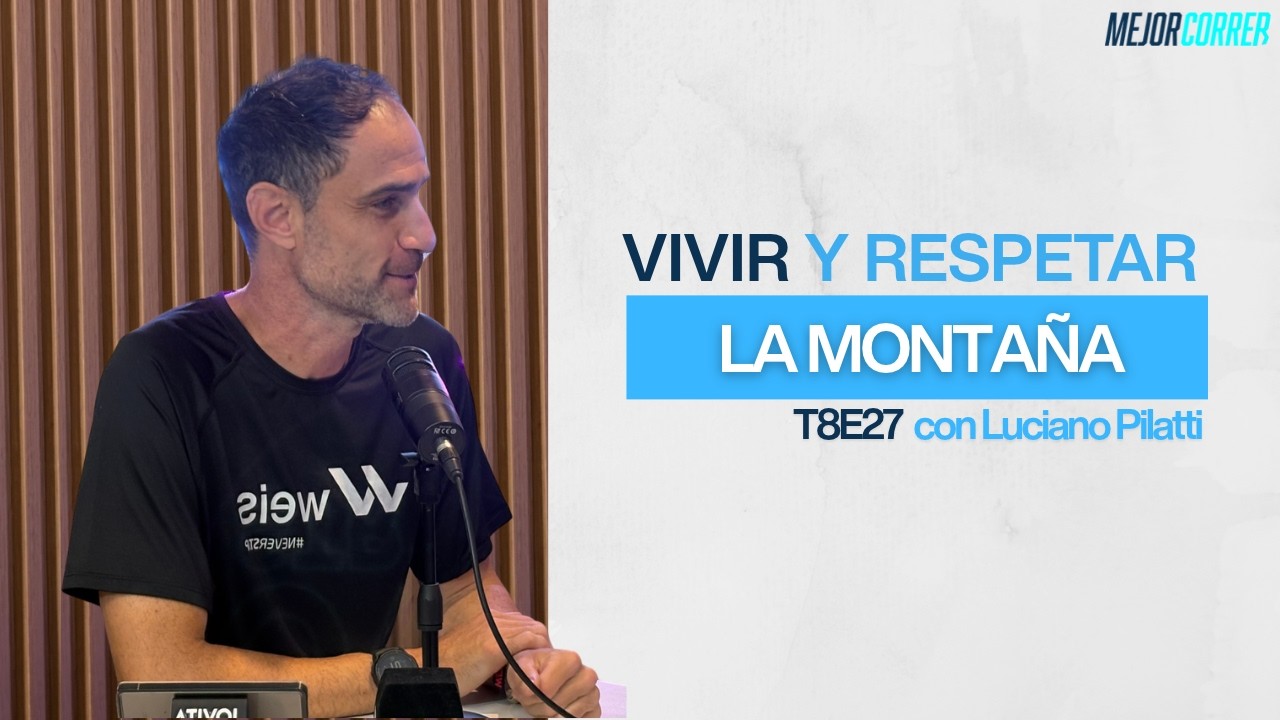 LUCHO PILATTI: VIVIR Y RESPETAR LA MONTAÑA| MEJOR CORRER