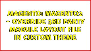 Magento: Magento2 - override 3rd party module layout file in custom theme (3 Solutions!!)