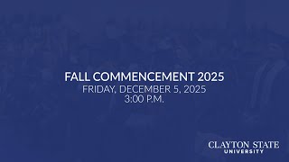Clayton State University - Fall 2025 Commencement Live Stream [Fri., December 5, 2025, 3:00 P.M.]
