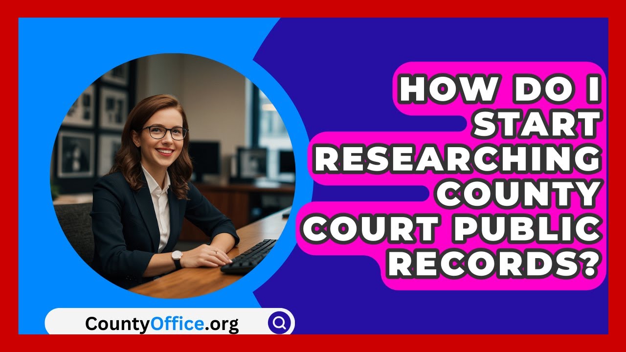 How Do I Start Researching County Court Public Records? - CountyOffice.org