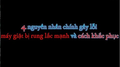 4 nguyên nhân chính gây lỗi máy giặt bị rung lắc mạnh và cách khắc phục