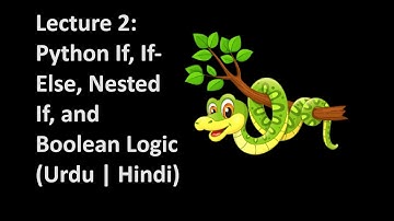 Lecture 2: Python If, If-Else, Nested If, and Boolean Logic (Urdu | Hindi)
