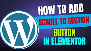 How to add Scroll to Section Button in Elementor | back to top button wordpress|scroll to top button