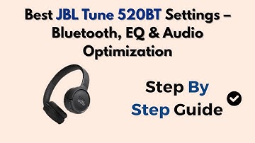 Best JBL Tune 520BT Settings – Bluetooth, EQ & Audio Optimization