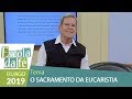 Escola da Fé - O Sacramento da Eucaristia  (01/08/19)