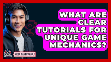 What Are Clear Tutorials For Unique Game Mechanics? - Video Gamers Vault