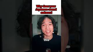 Why Does Your Japanese Sound Awkward