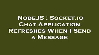 NodeJS : Socket.io Chat Application Refreshes When I Send a Message screenshot 5