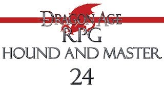Dragon Age RPG Hound and Master, Parte 24