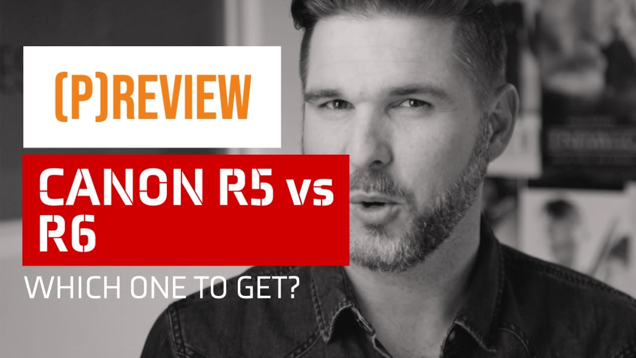 Canon R5 Vs R6 Which One Should You Get Pre Release Video YouTube