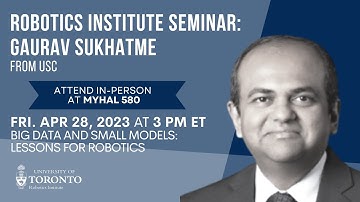 UofT Robotics: Gaurav Sukhatme (USC) on Big Data and Small Models: Lessons for Robotics