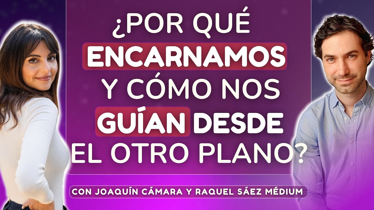 ¿Para qué encarnamos? con Joaquín Cámara y Raquel Sáez Médium