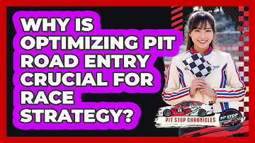 Why Is Optimizing Pit Road Entry Crucial For Race Strategy? - Pit Stop Chronicles