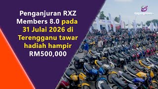 Penganjuran RXZ Members 8.0 pada 31 Julai 2026 di Terengganu tawar hadiah hampir RM500,000