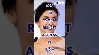 Top 10 Richest Bollywood Actresses in India 2025