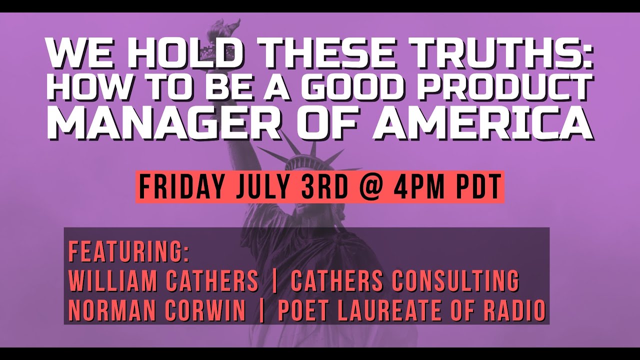 Episode 30 We Hold These Truths How To Be A Good Product Manager Of