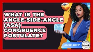 What Is The Angle-Side-Angle (ASA) Congruence Postulate - All About Geometry