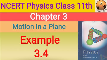 ncert physics class 11th chapter 3 motion in a plane example 3.4 detailed solution with pdf