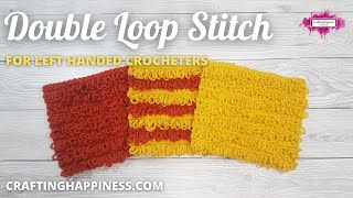 Double Loop Stitch Crochet Pattern (LEFT HANDED) | Crafting Happiness