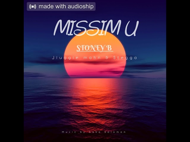 STONEY B - MISSIM U (Audio Resmi) FT STEGGA N JIUGGIE MAHN class=