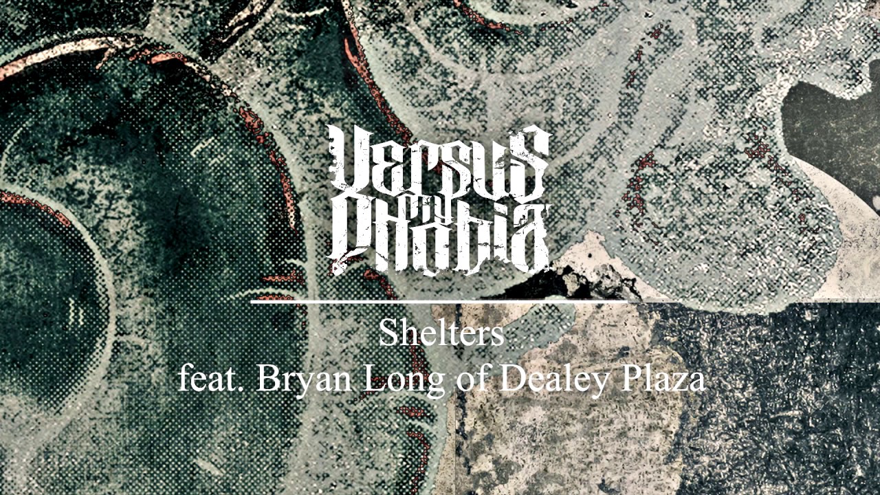 Versus My Phobia - Shelters feat. Bryan Long of Dealey Plaza
